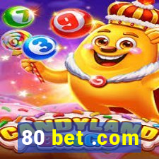 80 bet .com